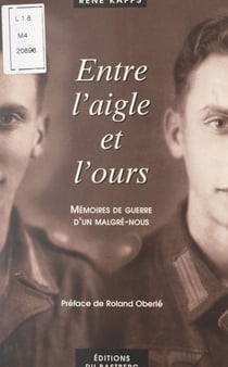 Entre l'aigle et l'ours - Mémoires de guerre d'un Malgré-nous