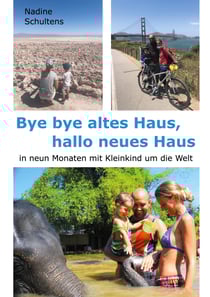 Bye bye altes Haus, hallo neues Haus - in neun Monaten mit Kleinkind um die Welt