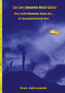 Das (un-) bekannte Reich Gottes - Das erste Kommen Jesus bis ...