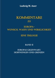 Kommentare zu Europa-Wunsch, Wahn und Wirklichkeit. Eine Trilogie - Band II: Europas Gegenwart: Hoffnungen und Grenzen