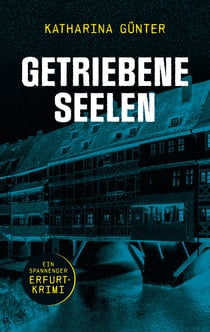 Getriebene Seelen - Ein spannender Erfurt-Krimi