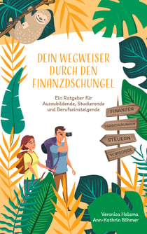 Dein Wegweiser durch den Finanzdschungel - Ein Ratgeber für Auszubildende, Studierende und Berufseinsteigende