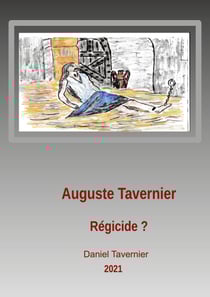 Auguste Tavernier régicide ? - Avons-nous eu un régicide dans la famille ?