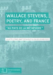 Wallace Stevens, Poetry, and France - "Au pays de la métaphore"
