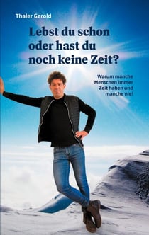 Lebst du schon oder hast du noch keine Zeit? - Warum manche Menschen immer Zeit haben und manche nie!