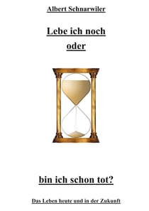 Lebe ich noch oder bin ich schon tot? - Das Leben heute und in der Zukunft