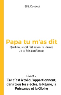 Car c'est à toi qu'appartiennent, dans tous les siècles, le règne, la puissance et la gloire - Papa tu m'as dit