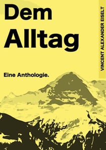 Dem Alltag - Eine Anthologie.