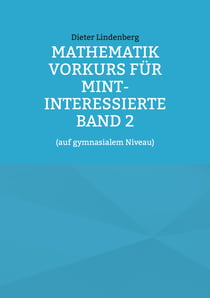 Mathematik Vorkurs für MINT-Interessierte Band 2 - (auf gymnasialem Niveau)