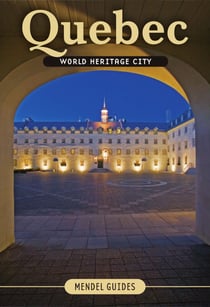 QUEBEC, World Heritage City - Mendel Guide 1
