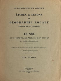 Le département des Ardennes : le sol, son histoire, sa nature, son relief et ses aspects - Études et leçons de géographie locale. Tableau stratigraphique, carte, profils et coupes, 13 fiches pédagogiques