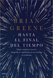 Hasta el final del tiempo - Mente, materia y nuestra búsqueda de significado en un universo en evolución