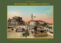 Das alte Dresden - Impressionen in Farbe (1)