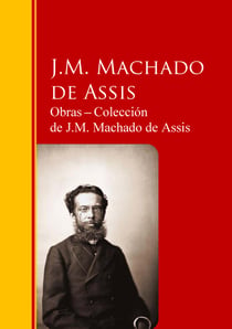 Obras - Colección  de J.M. Machado de Assis - Biblioteca de Grandes Escritores