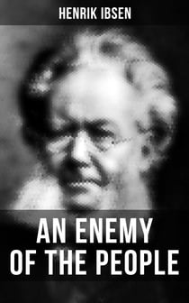 AN ENEMY OF THE PEOPLE - A play in five acts
