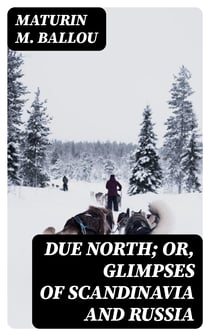 Due North; or, Glimpses of Scandinavia and Russia