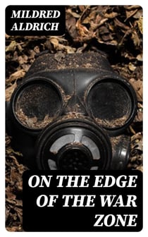 On the Edge of the War Zone - From the Battle of the Marne to the Entrance of the Stars and Stripes