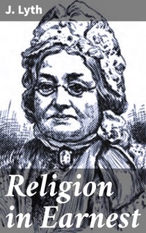 Religion in Earnest - A Memorial of Mrs. Mary Lyth, of York