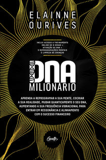DNA Milionário - Aprenda a reprogramar a sua mente, cocriar a sua realidade, mudar quanticamente o seu DNA, aumentando a sua frequência vibracional para entrar em ressonância e alinhamento com o sucesso financeiro