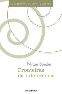 Fronteiras da inteligência - A sabedoria da espiritualidade