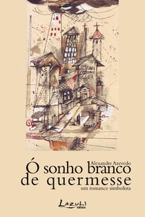 Ó sonho branco de quermesse - Um romance simbolista