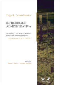 IMPROBIDADE ADMINISTRATIVA - Análise da Lei 8.429/92 à luz da doutrina e da jurisprudência