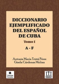 Diccionario ejemplificado del español de Cuba - Tomo I (A-F)