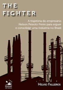 The fighter - A trajetória de Nelson Peixoto Freira para erguer e consolidar uma indústria no Brasil