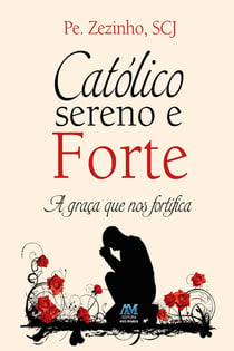Católico sereno e forte - A graça que nos fortifica