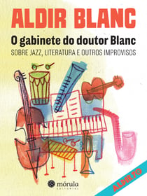 O gabinete do Doutor Blanc - Sobre jazz, literatura e outros improvisos