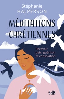 Méditations chrétiennes - Recevoir paix, guérison et consolation