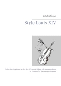 Style Louis XIV - Collection de pièces faciles des 17ème et 18ème siècles pour violon et violoncelle, d'auteurs anonymes