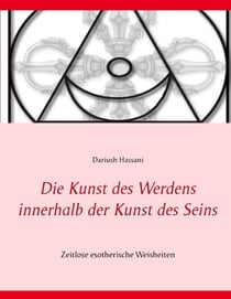 Die Kunst des Werdens innerhalb der Kunst des Seins - Zeitlose esotherische Weisheiten