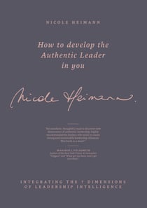 How to Develop the Authentic Leader in You - Integrating the 7 Dimensions of Leadership Intelligence®
