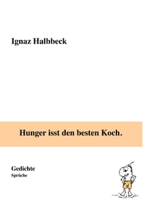 Hunger isst den besten Koch. - Gedichte, Sprüche