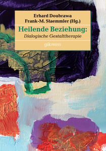 Heilende Beziehung - Dialogische Gestalttherapie