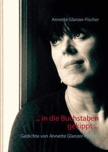 ... In die Buchstaben gekippt ... - Gedichte