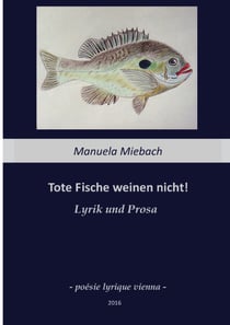 Tote Fische weinen nicht - Lyrik und Prosa