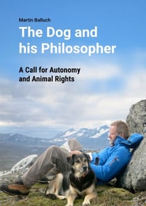 The Dog and his Philosopher - A Call for Autonomy and Animal Rights