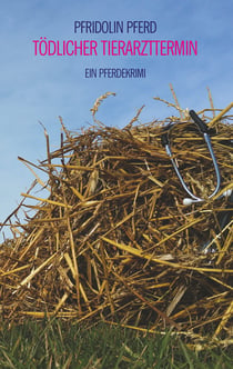 Tödlicher Tierarzttermin - Ein Pferdekrimi