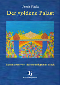 Der goldene Palast (Edition Gegenwind) - Geschichten vom kleinen und großen Glück