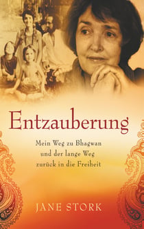 Entzauberung - Mein Weg zu Bhagwan und der lange Weg zurück in die Freiheit