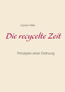 Die recycelte Zeit - Prinzipien einer Ordnung