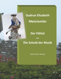 Der Flötist oder die Schuld der Musik - Historischer Roman