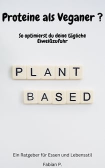 Proteine als Veganer - So optimierst du deine tägliche Eiweißzufuhr