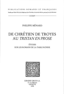De Chrétien de Troyes au Tristan en prose : études sur les romans de la Table ronde