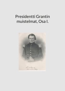 Presidentti Grantin muistelmat, Osa I.
