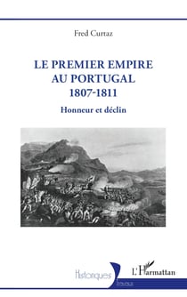 Le Premier Empire au Portugal 1807-1811 - Honneur et déclin