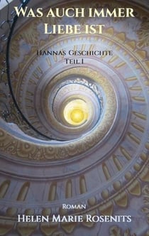 Was auch immer Liebe ist - Hannas Geschichte Teil1