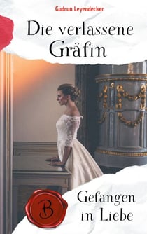 Die verlassene Gräfin - Gefangen in Liebe